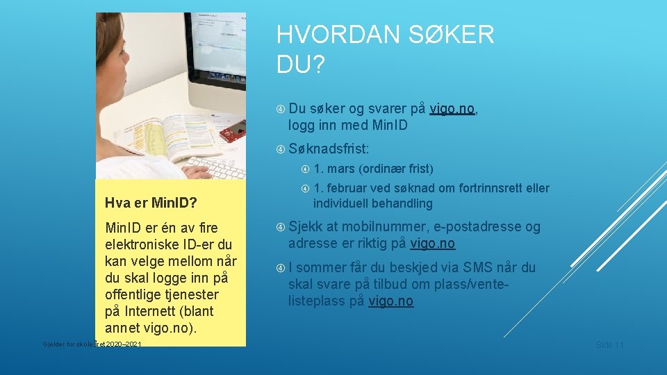 HVORDAN SØKER DU? Du søker og svarer på vigo. no, logg inn med Min.