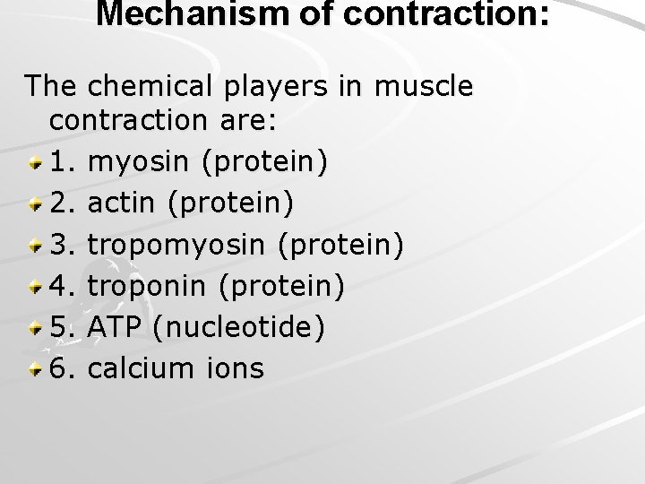 Mechanism of contraction: The chemical players in muscle contraction are: 1. myosin (protein) 2.