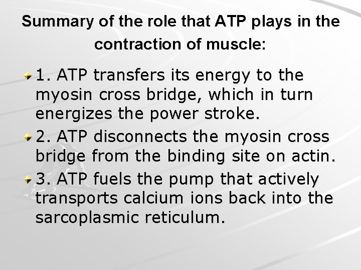 Summary of the role that ATP plays in the contraction of muscle: 1. ATP