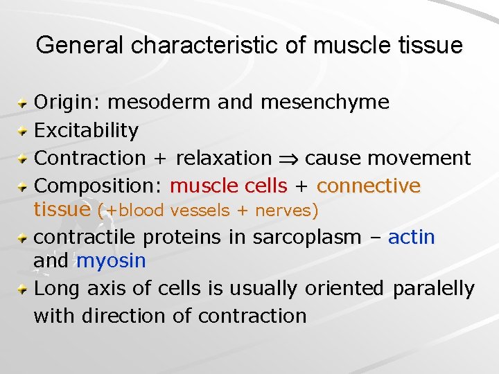 General characteristic of muscle tissue Origin: mesoderm and mesenchyme Excitability Contraction + relaxation cause