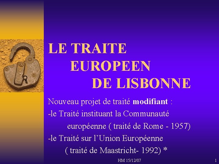 LE TRAITE EUROPEEN DE LISBONNE Nouveau projet de traité modifiant : -le Traité instituant