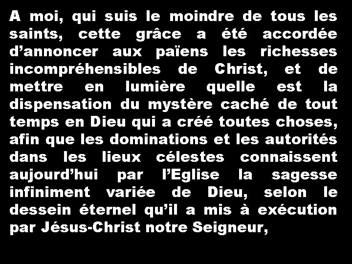 A moi, qui suis le moindre de tous les saints, cette grâce a été