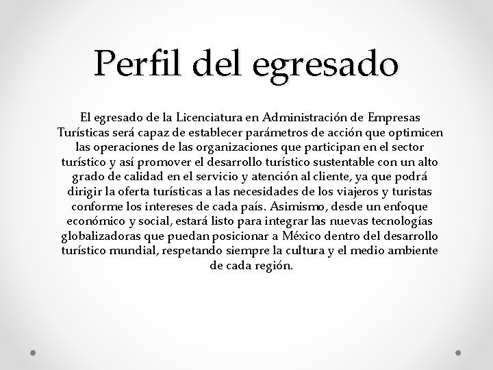 Perfil del egresado El egresado de la Licenciatura en Administración de Empresas Turísticas será