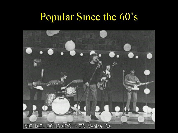 Popular Since the 60’s 