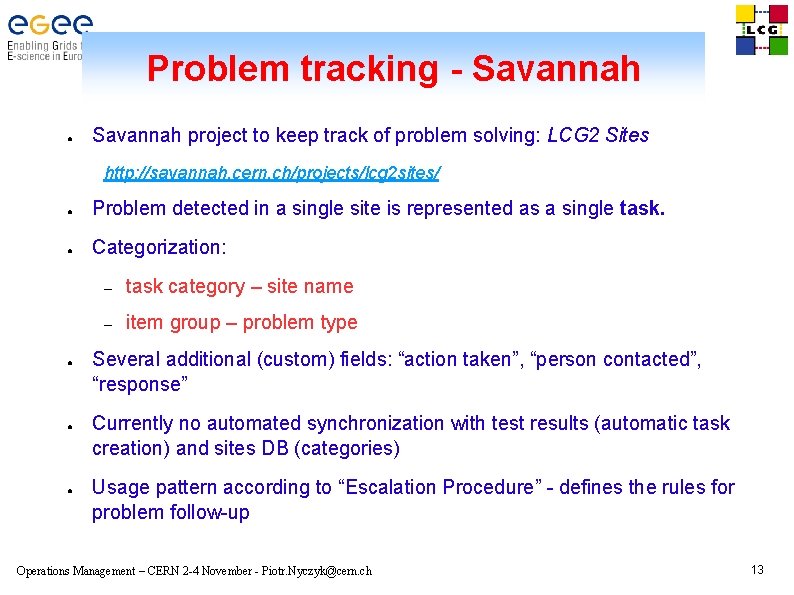 Problem tracking - Savannah ● Savannah project to keep track of problem solving: LCG