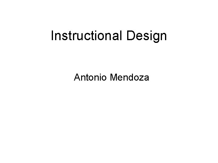 Instructional Design Antonio Mendoza 