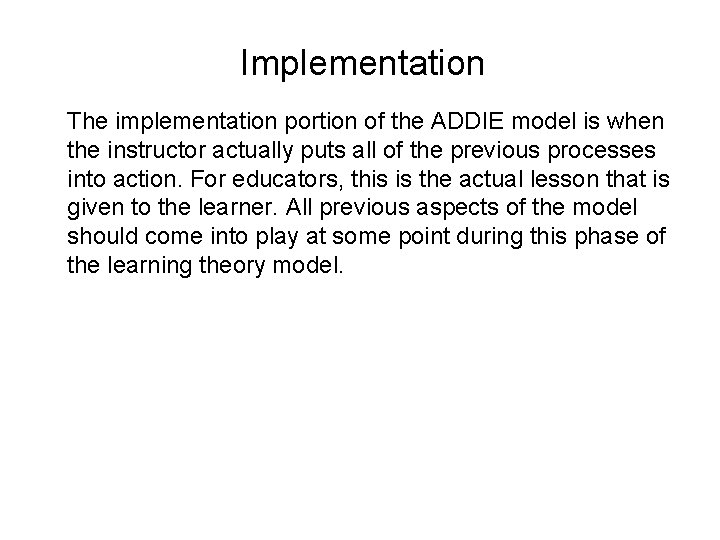 Implementation The implementation portion of the ADDIE model is when the instructor actually puts