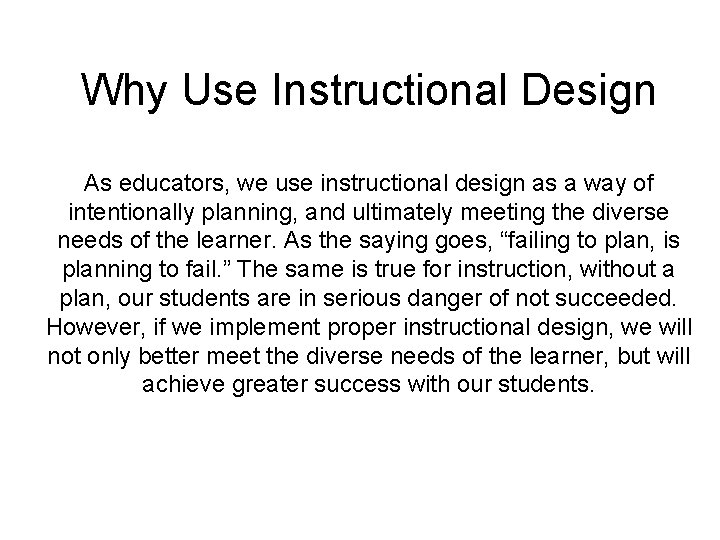 Why Use Instructional Design As educators, we use instructional design as a way of