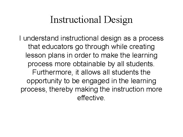 Instructional Design I understand instructional design as a process that educators go through while