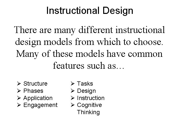 Instructional Design There are many different instructional design models from which to choose. Many