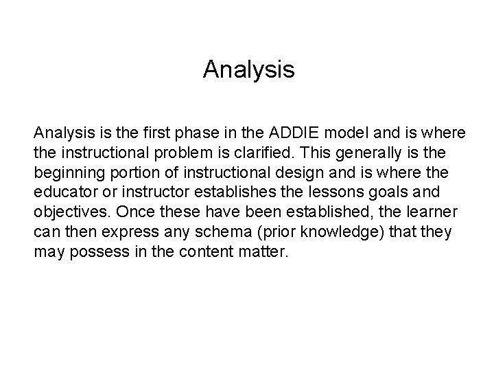 Analysis is the first phase in the ADDIE model and is where the instructional