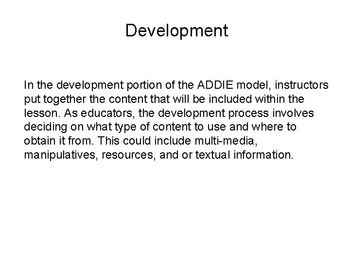 Development In the development portion of the ADDIE model, instructors put together the content