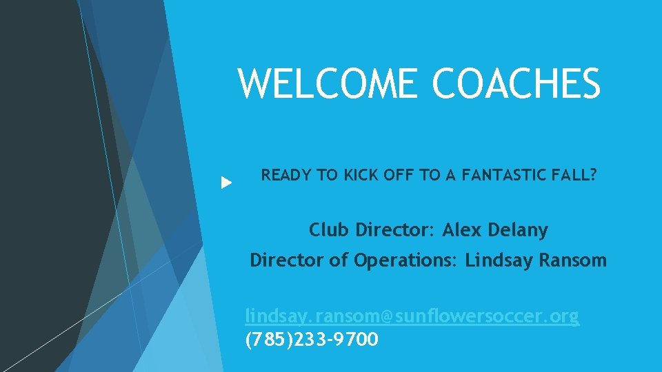 WELCOME COACHES READY TO KICK OFF TO A FANTASTIC FALL? Club Director: Alex Delany