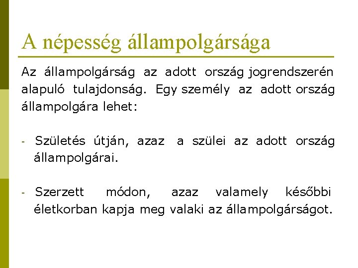 A népesség állampolgársága Az állampolgárság az adott ország jogrendszerén alapuló tulajdonság. Egy személy az