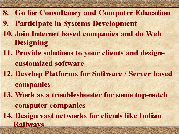 8. Go for Consultancy and Computer Education 9. Participate in Systems Development 10. Join