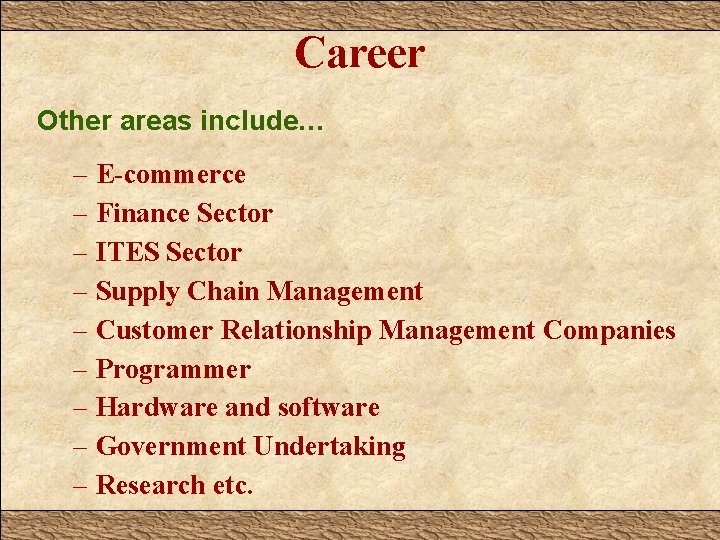 Career Other areas include… – E-commerce – Finance Sector – ITES Sector – Supply