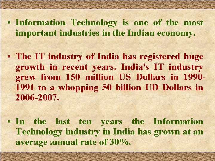  • Information Technology is one of the most important industries in the Indian