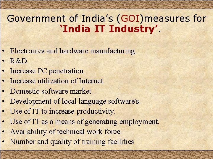 Government of India’s (GOI)measures for ‘India IT Industry’. • • • Electronics and hardware