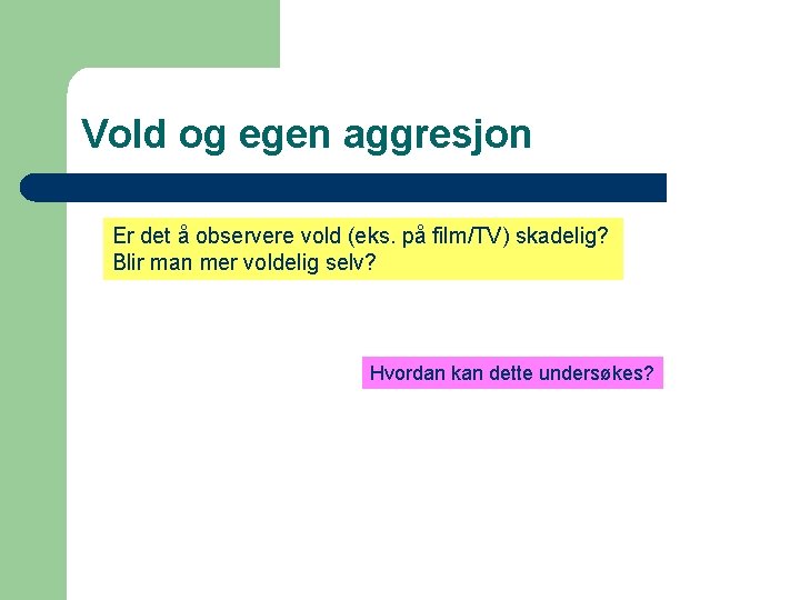 Vold og egen aggresjon Er det å observere vold (eks. på film/TV) skadelig? Blir