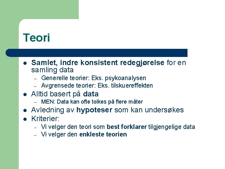 Teori l Samlet, indre konsistent redegjørelse for en samling data – – l Alltid