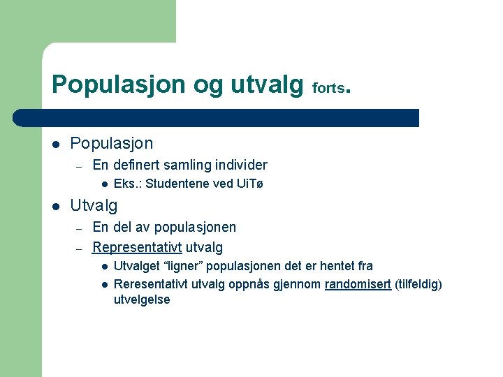 Populasjon og utvalg forts. l Populasjon – En definert samling individer l l Eks.