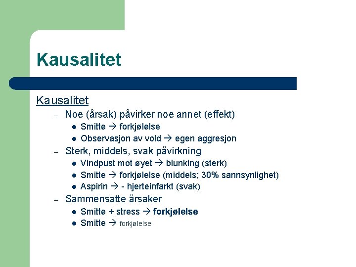 Kausalitet – Noe (årsak) påvirker noe annet (effekt) l l – Sterk, middels, svak