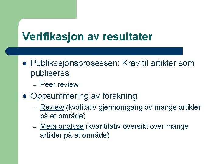 Verifikasjon av resultater l Publikasjonsprosessen: Krav til artikler som publiseres – l Peer review