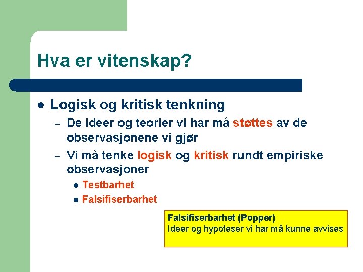 Hva er vitenskap? l Logisk og kritisk tenkning – – De ideer og teorier