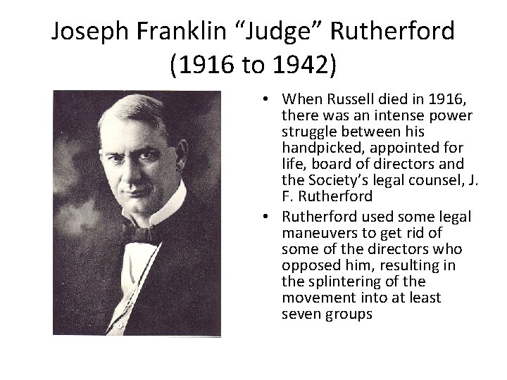 Joseph Franklin “Judge” Rutherford (1916 to 1942) • When Russell died in 1916, there