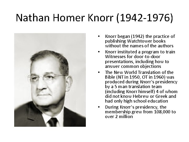 Nathan Homer Knorr (1942 -1976) • • Knorr began (1942) the practice of publishing