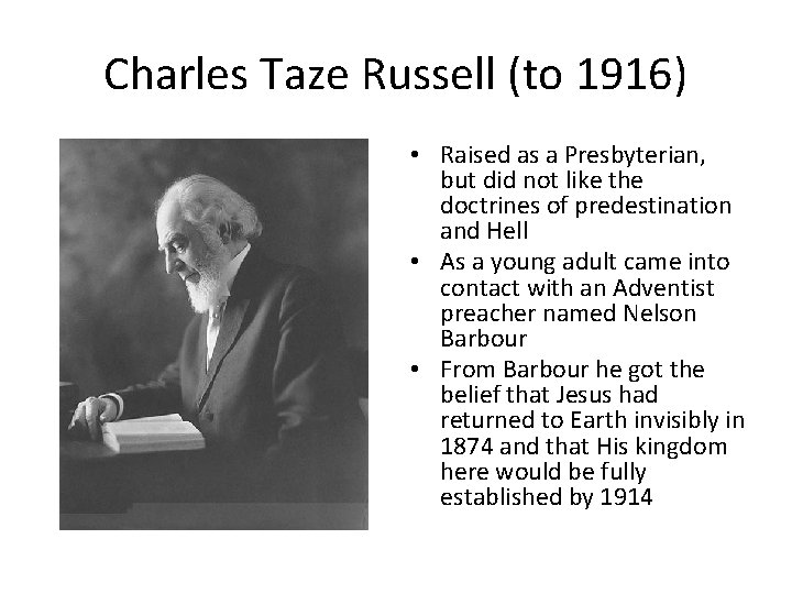 Charles Taze Russell (to 1916) • Raised as a Presbyterian, but did not like