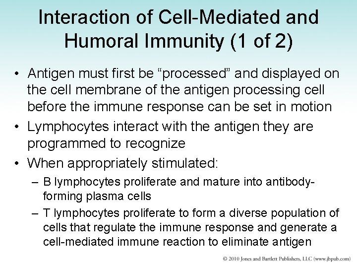 Interaction of Cell-Mediated and Humoral Immunity (1 of 2) • Antigen must first be