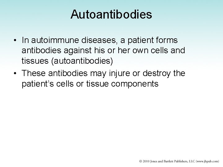 Autoantibodies • In autoimmune diseases, a patient forms antibodies against his or her own