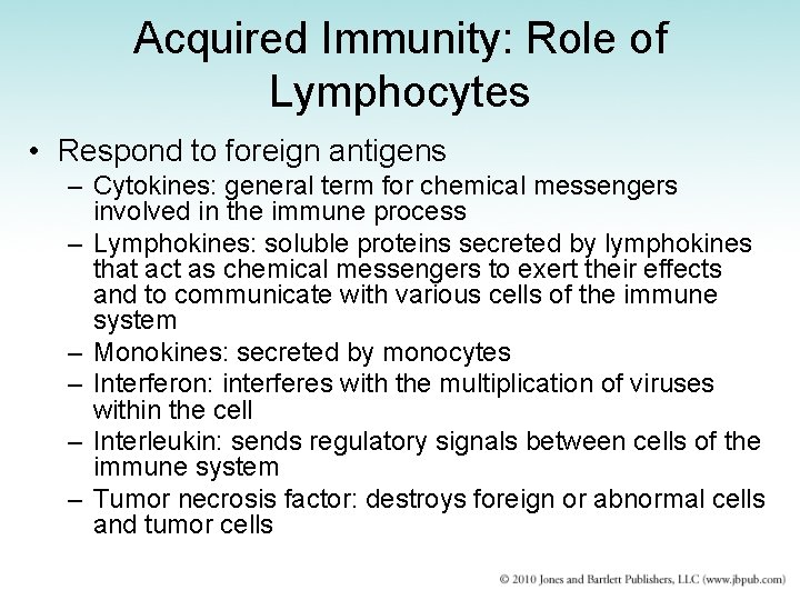 Acquired Immunity: Role of Lymphocytes • Respond to foreign antigens – Cytokines: general term