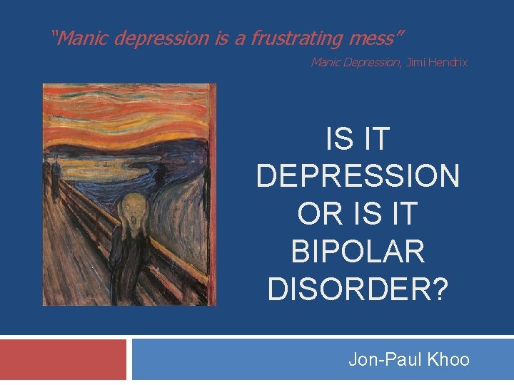 “Manic depression is a frustrating mess” Manic Depression, Jimi Hendrix IS IT DEPRESSION OR
