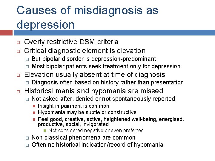 Causes of misdiagnosis as depression Overly restrictive DSM criteria Critical diagnostic element is elevation