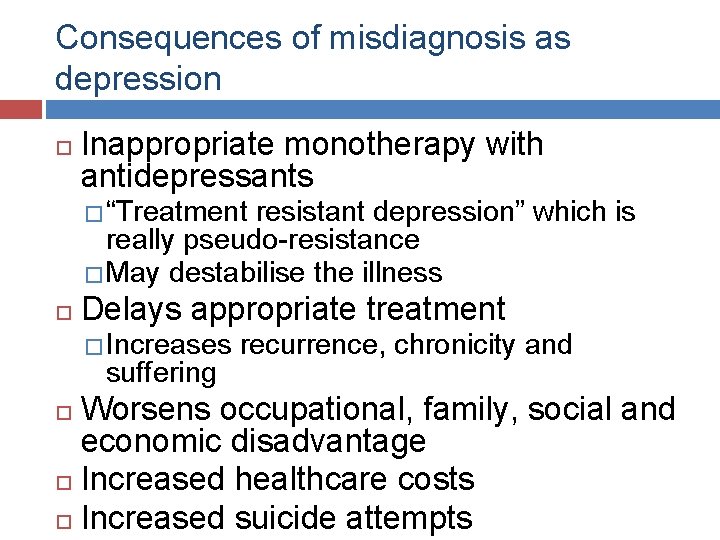 Consequences of misdiagnosis as depression Inappropriate monotherapy with antidepressants � “Treatment resistant depression” which