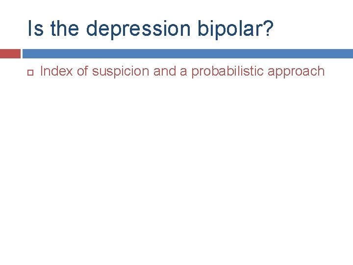 Is the depression bipolar? Index of suspicion and a probabilistic approach 
