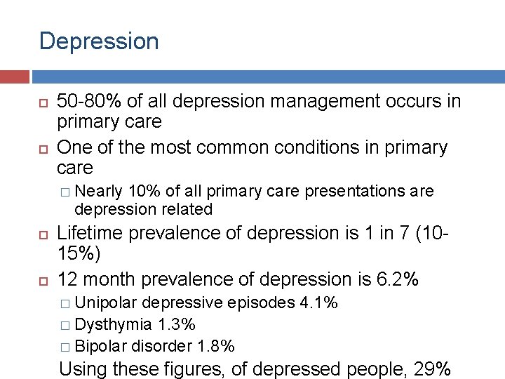 Depression 50 -80% of all depression management occurs in primary care One of the