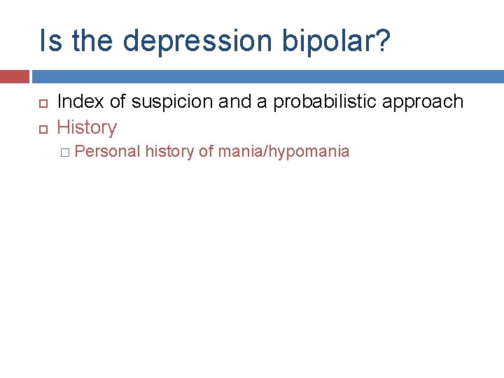 Is the depression bipolar? Index of suspicion and a probabilistic approach History � Personal