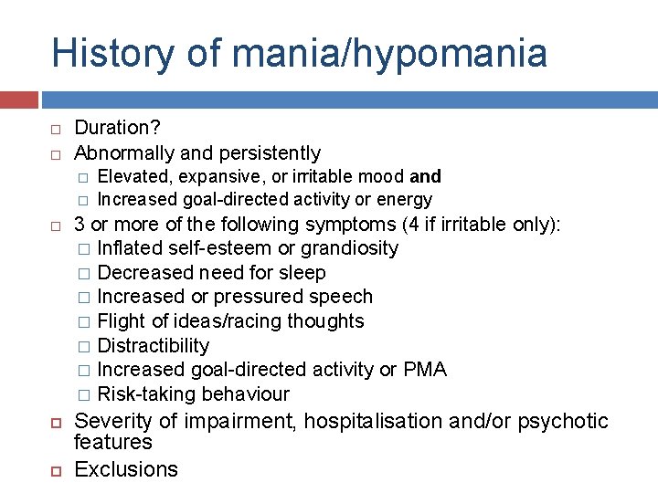 History of mania/hypomania Duration? Abnormally and persistently � � Elevated, expansive, or irritable mood