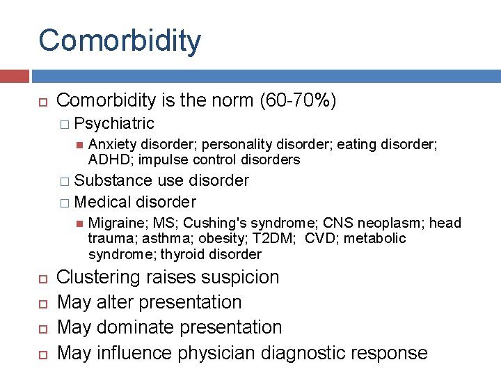 Comorbidity is the norm (60 -70%) � Psychiatric Anxiety disorder; personality disorder; eating disorder;