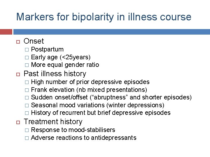 Markers for bipolarity in illness course Onset Postpartum � Early age (<25 years) �