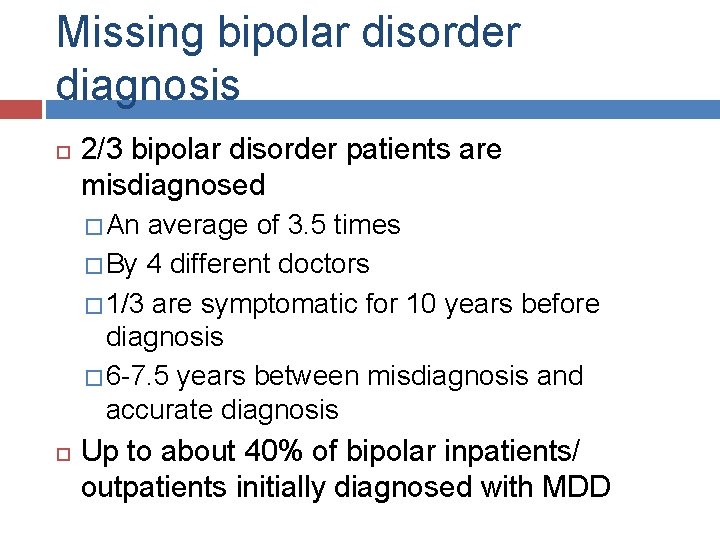 Missing bipolar disorder diagnosis 2/3 bipolar disorder patients are misdiagnosed � An average of