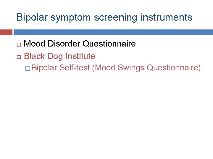 Bipolar symptom screening instruments Mood Disorder Questionnaire Black Dog Institute � Bipolar Self-test (Mood