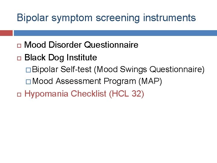 Bipolar symptom screening instruments Mood Disorder Questionnaire Black Dog Institute � Bipolar Self-test (Mood
