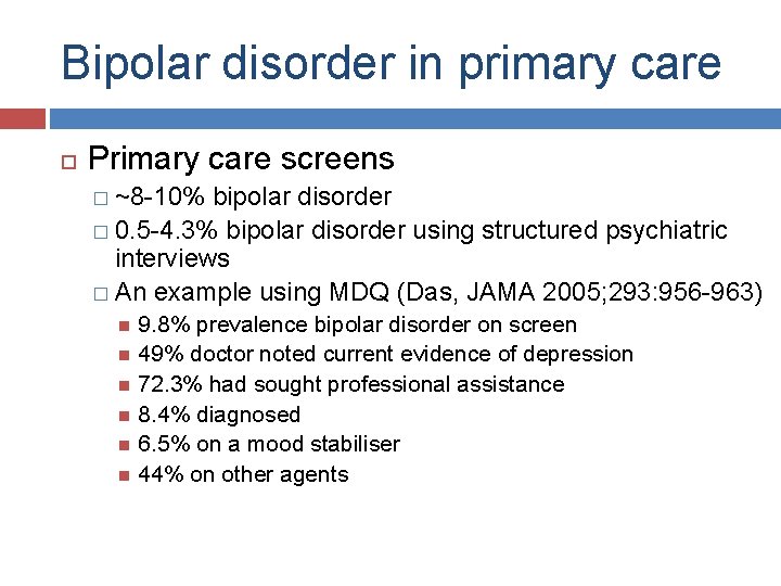 Bipolar disorder in primary care Primary care screens � ~8 -10% bipolar disorder �