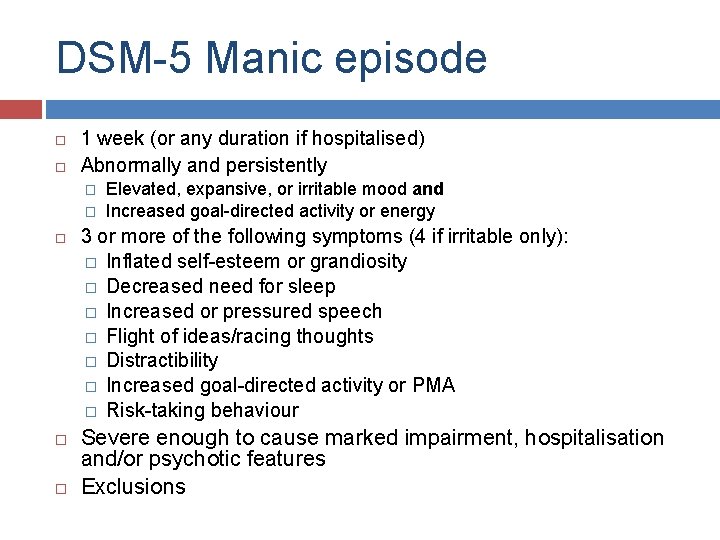 DSM-5 Manic episode 1 week (or any duration if hospitalised) Abnormally and persistently �