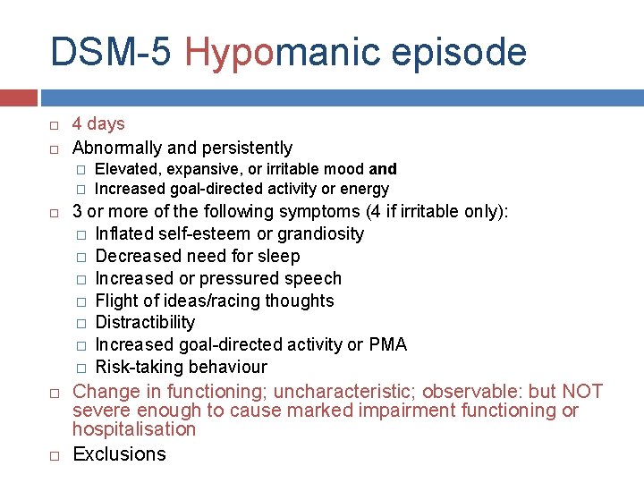 DSM-5 Hypomanic episode 4 days Abnormally and persistently � � Elevated, expansive, or irritable