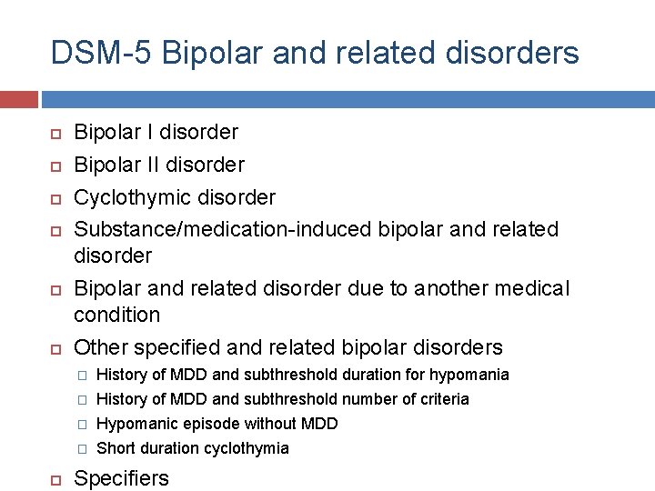 DSM-5 Bipolar and related disorders Bipolar I disorder Bipolar II disorder Cyclothymic disorder Substance/medication-induced